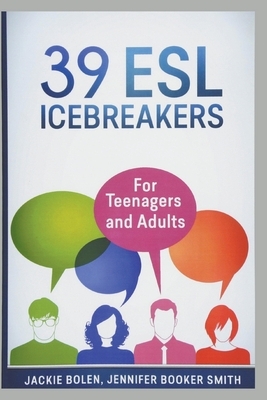 39 ESL Icebreakers: For Teenagers and Adults by Jackie Bolen