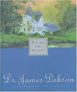 Home with a Heart by James C. Dobson