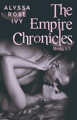 The Empire Chronicles Books 1-3 by Alyssa Rose Ivy