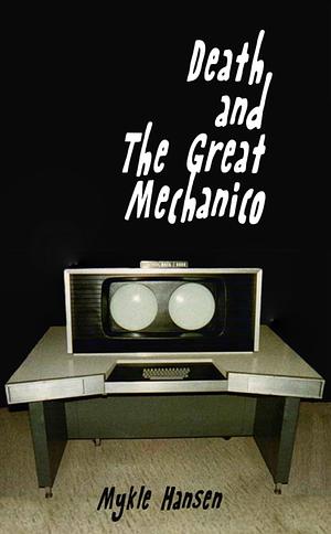 Death And The Great Mechanico by Mykle Hansen