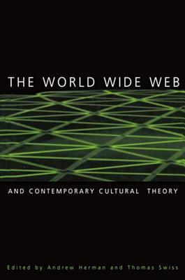 The World Wide Web and Contemporary Cultural Theory: Magic, Metaphor, Power by Andrew Herman, Thomas Swiss