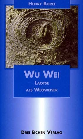 Wu- Wei. Laotse als Wegweiser. by Henri Borel