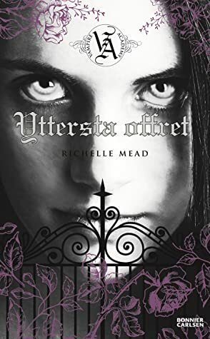 Yttersta offret by Richelle Mead, Lena Karlin