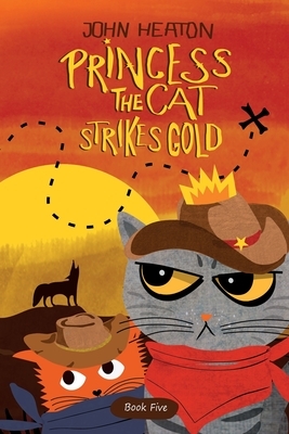 Princess the Cat Strikes Gold: A Pet Adventure Treasure Hunt by John Heaton