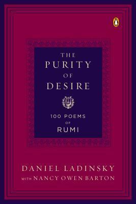 The Purity of Desire: 100 Poems of Rumi by Daniel Ladinsky, Nancy Owen Barton, Rumi