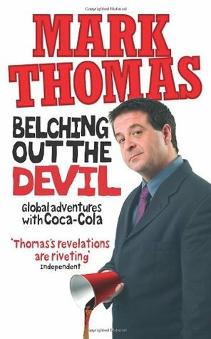 Belching Out the Devil: Global Adventures with Coca-Cola by Mark Thomas