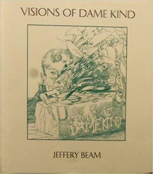 Visions Of Dame Kind by Jeffery Beam