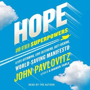 Hope and Other Superpowers: A Life-Affirming, Love-Defending, Butt-Kicking, World-Saving Manifesto by 