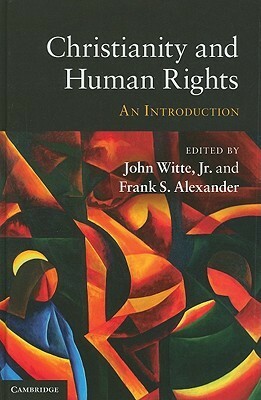 Christianity and Human Rights by Frank S. Alexander, John Witte Jr.