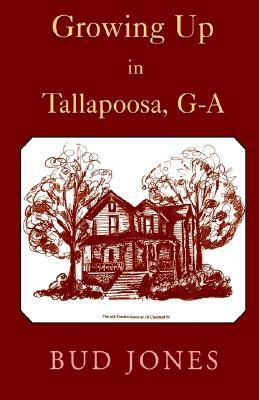 Growing Up in Tallapoosa, GA by Bud Jones, Robert F. Jones