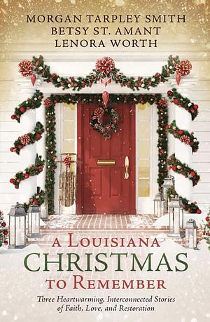 A Louisiana Christmas to Remember by Lenora Worth, Betsy St. Amant, Betsy St. Amant, Betsy St. Amant