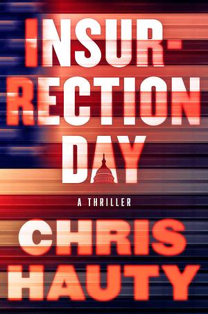 Insurrection Day: A Thriller by Chris Hauty, Chris Hauty