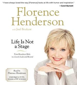 Life Is Not a Stage: From Broadway Baby to a Lovely Lady and Beyond by Florence Henderson