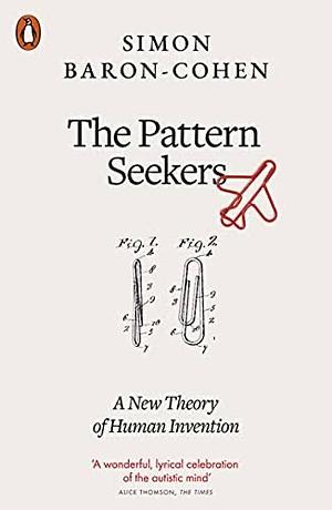 The Pattern Seekers: A New Theory of Human Invention by Simon Baron-Cohen