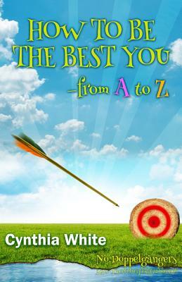 How to Be the Best You - From A to Z by Cynthia White