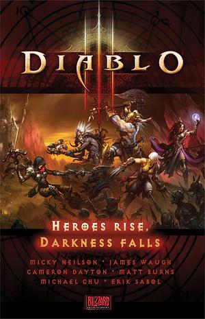 Diablo III: Heroes Rise, Darkness Falls by Cameron Dayton, James Waugh, Michael Chu, Erik Sabol, Matt Burns, Micky Neilson