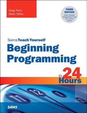 Sams Teach Yourself Beginning Programming in 24 Hours by Greg Perry