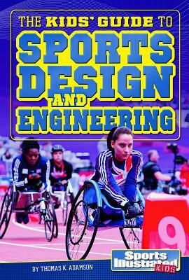 The Kids' Guide to Sports Design and Engineering by Thomas K. Adamson