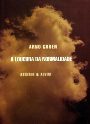 A Loucura da Normalidade by Arno Gruen