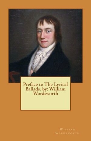 Preface to Lyrical Ballads. by William Wordsworth