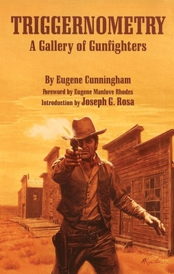 Triggernometry: A Gallery of Gunfighters by Eugene Cunningham