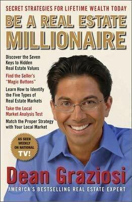 Be a Real Estate Millionaire: Secret Strategies to Lifetime Wealth Today by Dean Graziosi