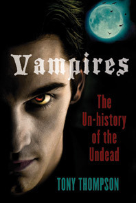 Vampires: The un-History of the Undead by Tony Thompson