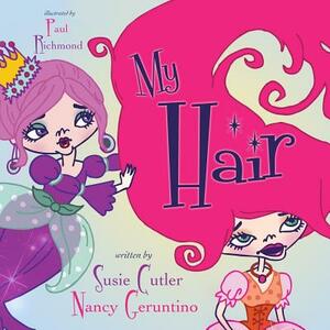 My Hair by Nancy Geruntino, Susie Cutler