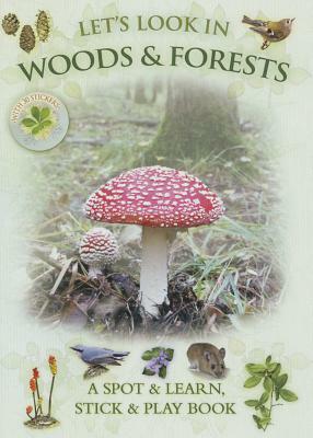 Let's Look in Woods & Forests: A Spot & Learn, Stick & Play Book by Caz Buckingham, Andrea Charlotte Pinnington