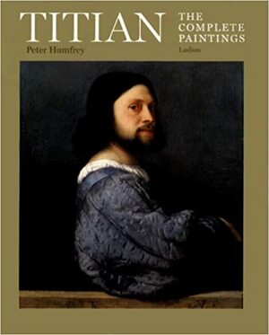 Titian: The Complete Paintings by Mauro Lucco, Peter Humphrey, Peter Humphrey