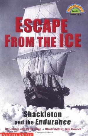 Escape from the Ice: Shackleton and the Endurance by Connie Roop