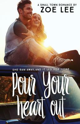 Pour Your Heart Out by Zoe Lee