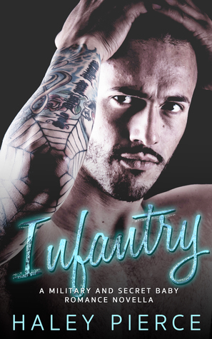 Infantry: A Military and Secret Baby Romance Novella by Haley Pierce