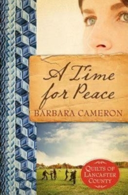 A Time for Peace: Quilts of Lancaster County - Book 3 by Barbara Cameron