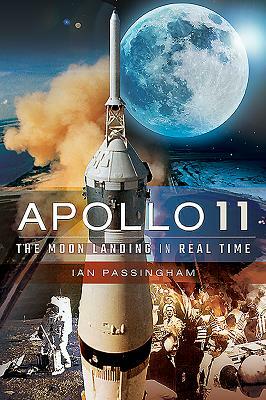 Apollo 11: The Moon Landing in Real Time by Ian Passingham