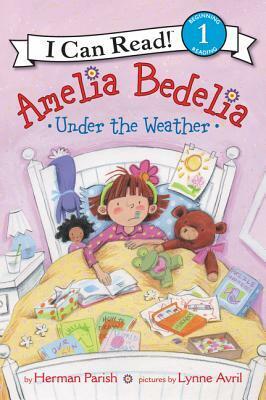 Amelia Bedelia Under the Weather by Lynne Avril, Herman Parish