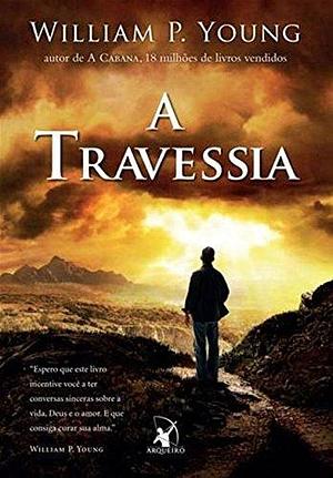 A Travessia by William Paul Young, William Paul Young