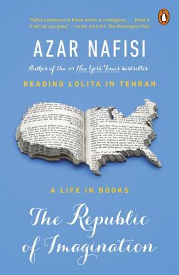 The Republic of Imagination: A Life in Books by Azar Nafisi