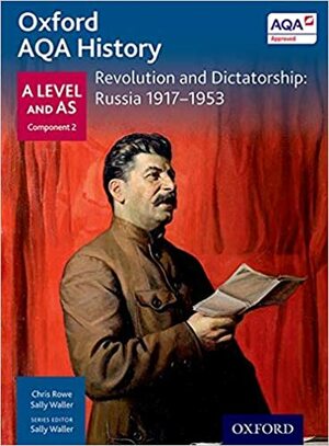 Oxford Aqa History for a Level: Revolution and Dictatorship by Chris Rowe, Sally Waller