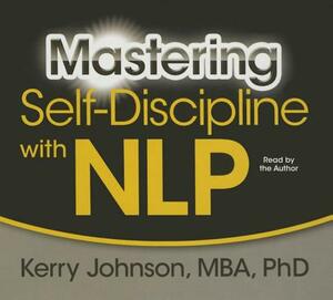 Mastering Self-Discipline with NLP by Kerry L. Johnson