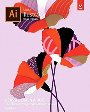 Adobe Illustrator Classroom in a Book (2020 Release) by Brian Wood