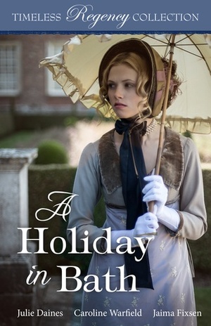 A Holiday in Bath by Caroline Warfield, Jaima Fixsen, Julie Daines