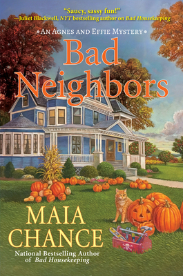Bad Neighbors: An Agnes and Effie Mystery by Maia Chance