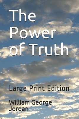 The Power of Truth: Large Print Edition by William George Jordan