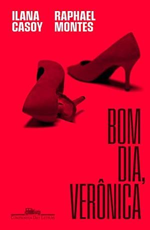 Bom Dia, Verônica by Ilana Casoy, Raphael Montes