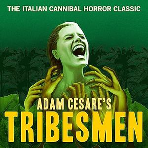 Tribesmen: A Novella of Supernatural Cannibal Horror by Adam Cesare