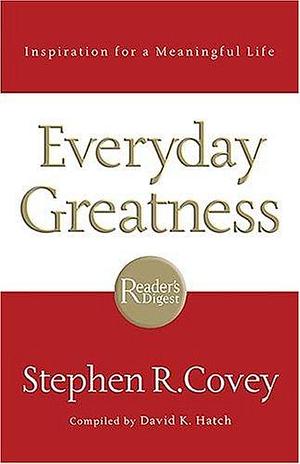 FranklinCovey - Everyday Greatness: Inspiration for a Meaningful Life - Hardcover by David K. Hatch, David K. Hatch, David K. Hatch