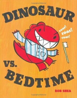Dinosaur vs. Bedtime by Bob Shea