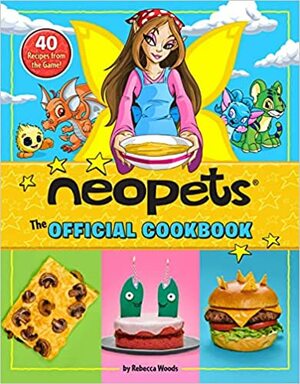 Neopets: The Official Cookbook: 40 Recipes from the Game! by Rebecca Woods, Amazing15, Erinn Pascal