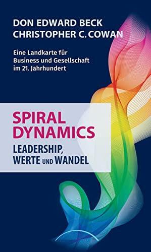 Spiral Dynamics: Leadership, Werte und Wandel by Don Edward Beck, Christopher C. Cowan